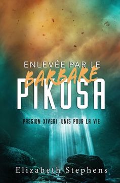 portada Enlevée par le Barbare Pikosa: Passion Xiveri, T7 (Passion Xiveri: Unis Pour La Vie) (French Edition) (en Francés)