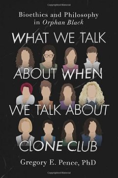 portada What We Talk About When We Talk About Clone Club: Bioethics and Philosophy in Orphan Black