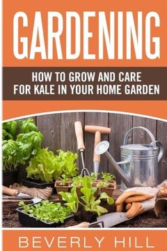 portada Gardening: How to Grow and Care for Kale in Your Home Garden (Greenhouse, kale, kale chips, indoor greenhouse, gardening, outdoor greenhouse, greenhouse kit, kale seed)