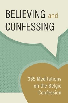 portada Believing and Confessing: 365 Meditations on the Belgic Confession