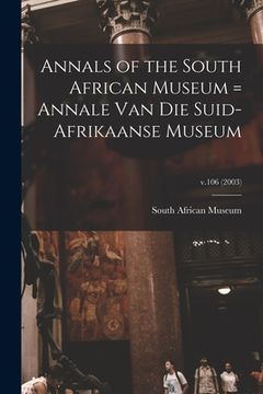 portada Annals of the South African Museum = Annale Van Die Suid-Afrikaanse Museum; v.106 (2003) (en Inglés)