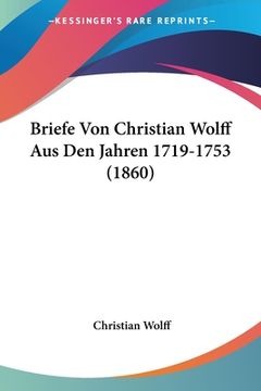 portada Briefe Von Christian Wolff Aus Den Jahren 1719-1753 (1860) (en Alemán)