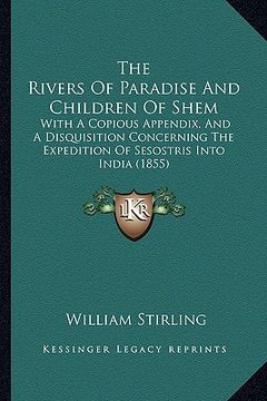portada the rivers of paradise and children of shem: with a copious appendix, and a disquisition concerning the expedition of sesostris into india (1855) (en Inglés)