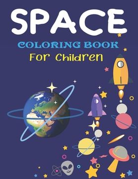 portada Space Coloring Book for Children: Explore, Fun with Learn and Grow, Fantastic Outer Space Coloring with Planets, Astronauts, Space Ships, Rockets and (en Inglés)