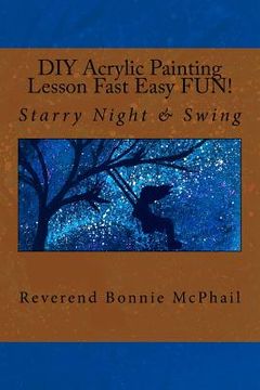 portada DIY Acrylic Painting Lesson Fast Easy FUN!: Starry Night & Swing (in English)