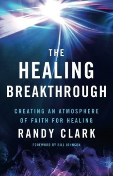 portada The Healing Breakthrough: Creating an Atmosphere of Faith for Healing (en Inglés)