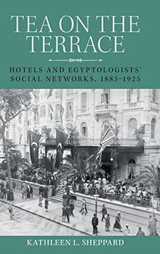 portada Tea on the Terrace: Hotels and Egyptologists’ Social Networks, 1885–1925 (in English)