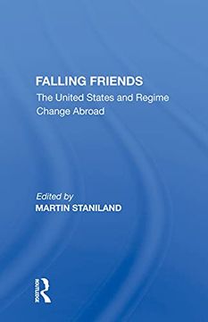 portada Falling Friends: The United States and Regime Change Abroad (en Inglés)