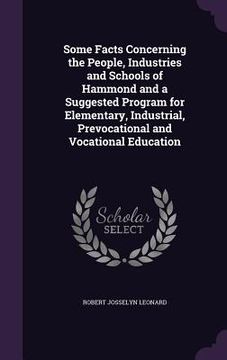 portada Some Facts Concerning the People, Industries and Schools of Hammond and a Suggested Program for Elementary, Industrial, Prevocational and Vocational E