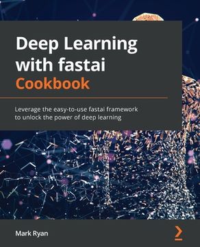 portada Deep Learning with fastai Cookbook: Leverage the easy-to-use fastai framework to unlock the power of deep learning (in English)