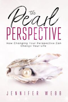 portada The Pearl Perspective: How Changing Your Perspective Can Change Your Life