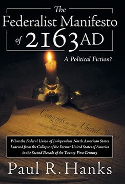 portada The Federalist Manifesto of 2163 ad: (What the Federal Union of Independent North American States Learned From the Collapse of the Former United State (en Inglés)