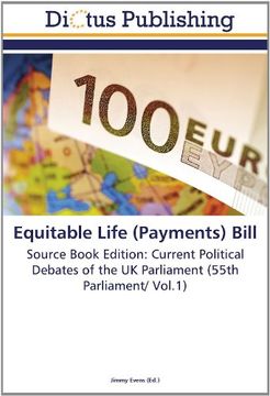 portada Equitable Life (Payments) Bill: Source Book Edition: Current Political Debates of the UK Parliament (55th Parliament/ Vol.1)