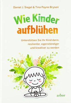 portada Wie Kinder Aufblühen: Unterstützen sie ihr Kind Darin, Resilienter, Eigenständiger und Kreativer zu Werden (in German)