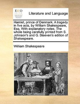 portada hamlet, prince of denmark. a tragedy in five acts, by william shakespeare, esq. with explanatory notes. the whole being carefully printed from s. john