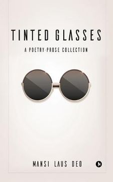 portada Tinted Glasses: A Poetry-Prose Collection (en Inglés)