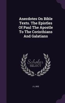 portada Anecdotes On Bible Texts. The Epistles Of Paul The Apostle To The Corinthians And Galatians (in English)