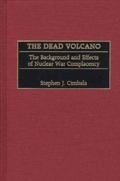 portada the dead volcano: the background and effects of nuclear war complacency