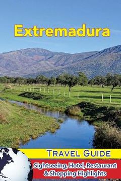 portada Extremadura Travel Guide: Sightseeing, Hotel, Restaurant & Shopping Highlights (en Inglés)