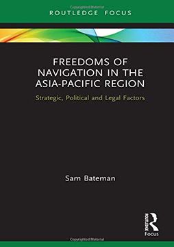 portada Freedoms of Navigation in the Asia-Pacific Region: Strategic, Political and Legal Factors (Routledge Research on the law of the Sea) (in English)