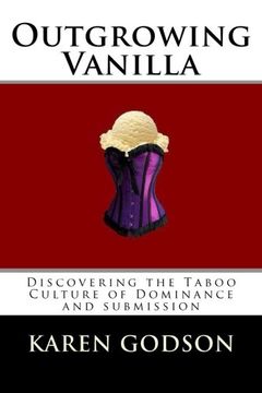 portada Outgrowing Vanilla: Discovering The Taboo Culture of Dominance and submission: Volume 1