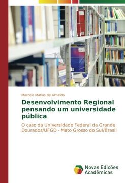portada Desenvolvimento Regional pensando um universidade pública: O caso da Universidade Federal da Grande Dourados/UFGD - Mato Grosso do Sul/Brasil