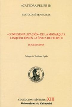 portada Confesionalización de la Monarquía e Inquisición en la Época de Felipe ii: Dos Estudios (Síntesis)