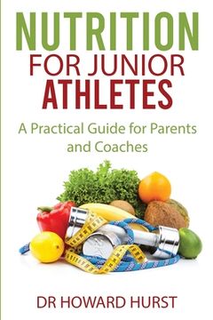 portada Nutrition for Junior Athletes: A Practical Guide for Parents and Coaches (en Inglés)