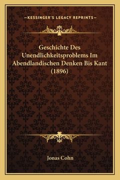 portada Geschichte Des Unendlichkeitsproblems Im Abendlandischen Denken Bis Kant (1896) (en Alemán)