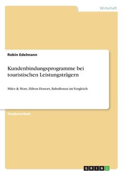portada Kundenbindungsprogramme bei touristischen Leistungsträgern: Miles & More, Hilton Honors, BahnBonus im Vergleich (in German)