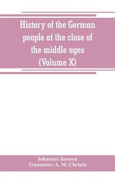portada History of the German people at the close of the middle ages (Volume X) (en Inglés)
