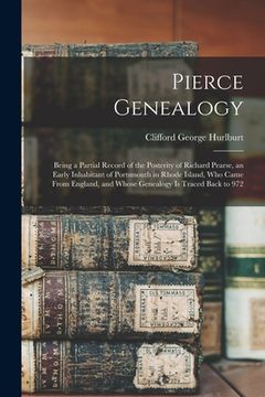 portada Pierce Genealogy: Being a Partial Record of the Posterity of Richard Pearse, an Early Inhabitant of Portsmouth in Rhode Island, Who Came