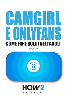 portada Camgirl E Onlyfans: Come Fare Soldi nell'Adult (en Italiano)