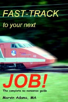 portada fast-track to your next job!: the complete no-nonsense guide (en Inglés)