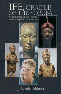 portada Ife, Cradle of the Yoruba (en Inglés)