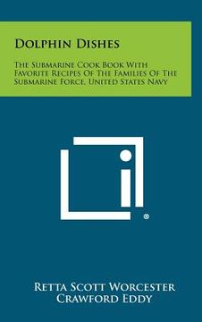 portada dolphin dishes: the submarine cook book with favorite recipes of the families of the submarine force, united states navy (en Inglés)