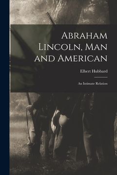 portada Abraham Lincoln, Man and American: an Intimate Relation (en Inglés)