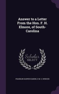 portada Answer to a Letter From the Hon. F. H. Elmore, of South-Carolina