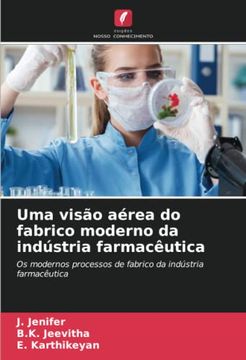 portada Uma Visão Aérea do Fabrico Moderno da Indústria Farmacêutica: Os Modernos Processos de Fabrico da Indústria Farmacêutica
