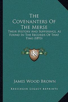 portada the covenanters of the merse the covenanters of the merse: their history and sufferings, as found in the records of thatheir history and sufferings, a