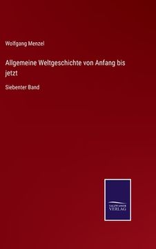portada Allgemeine Weltgeschichte von Anfang bis jetzt: Siebenter Band (in German)