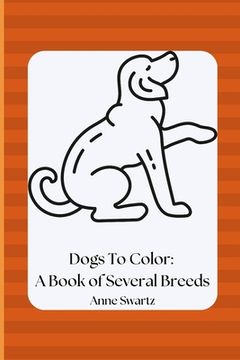 portada Dogs To Color: A Book of Several Breeds (in English)