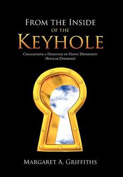 portada from the inside of the keyhole: challenging a diagnosis of manic depression (bipolar disorder) (in English)