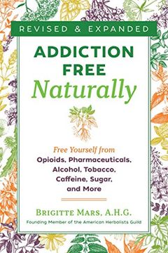 portada Addiction-Free Naturally: Free Yourself From Opioids, Pharmaceuticals, Alcohol, Tobacco, Caffeine, Sugar, and More (in English)