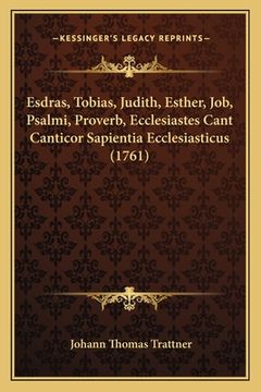 portada Esdras, Tobias, Judith, Esther, Job, Psalmi, Proverb, Ecclesiastes Cant Canticor Sapientia Ecclesiasticus (1761) (en Latin)