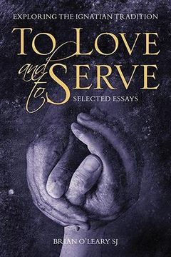 portada To Love and to Serve: Selected Essays: Exploring the Ignatian Tradition (in English)