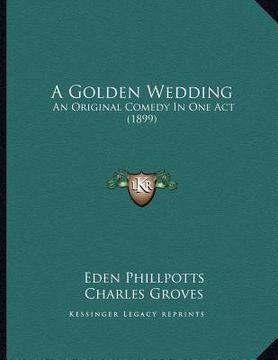 portada a golden wedding: an original comedy in one act (1899) (in English)
