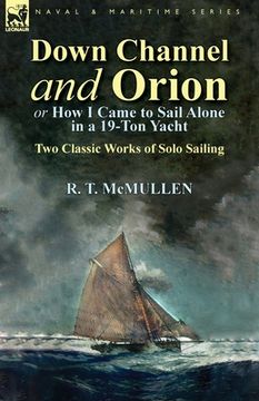 portada Down Channel and Orion (or How I Came to Sail Alone in a 19-Ton Yacht): Two Classic Works of Solo Sailing