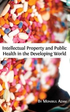 portada Intellectual Property and Public Health in the Developing World (in English)