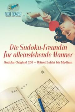 portada Die Sudoku-Freundin für alleinstehende Männer Sudoku Original 200 + Rätsel Leicht bis Medium (en Alemán)